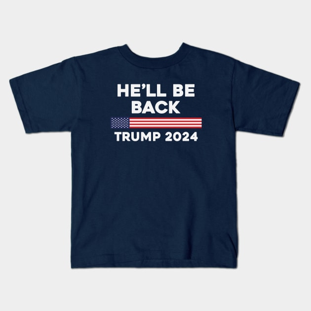 He Will Be Back Trump 2024 Kids T-Shirt by storyofluke